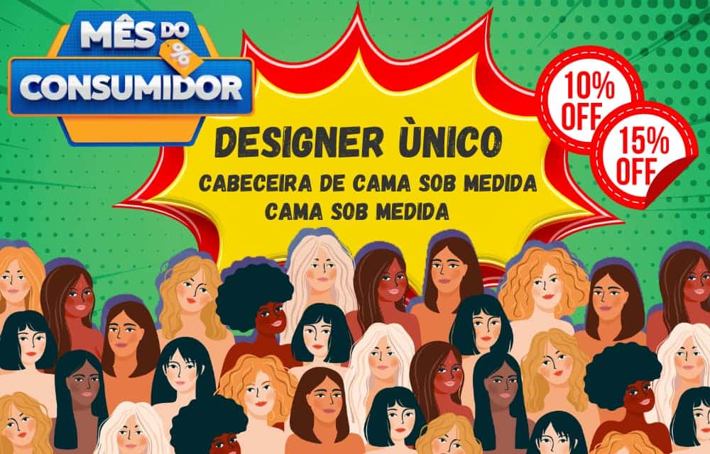 Mês do Consumidor na Designer Único promoção de cabeceira e cama sob medida.