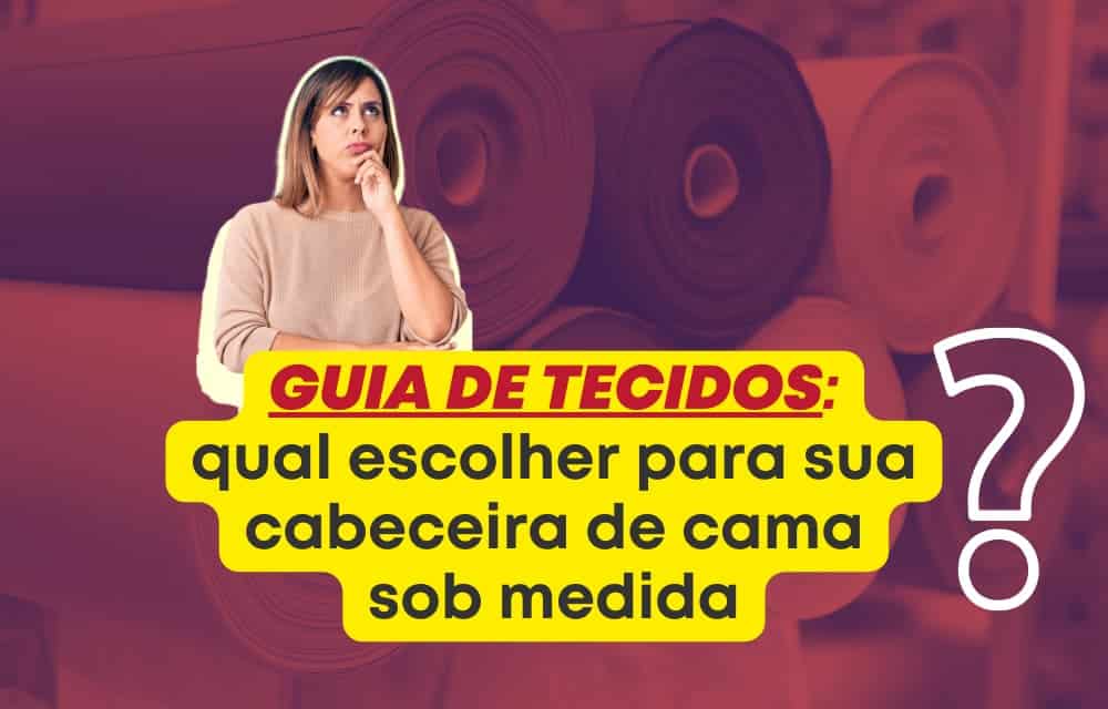 Guia de tecidos: qual escolher para sua cabeceira de cama sob medida