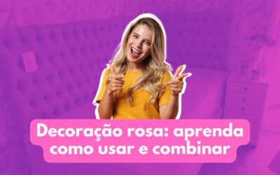 Decoração rosa: aprenda como usar e combinar