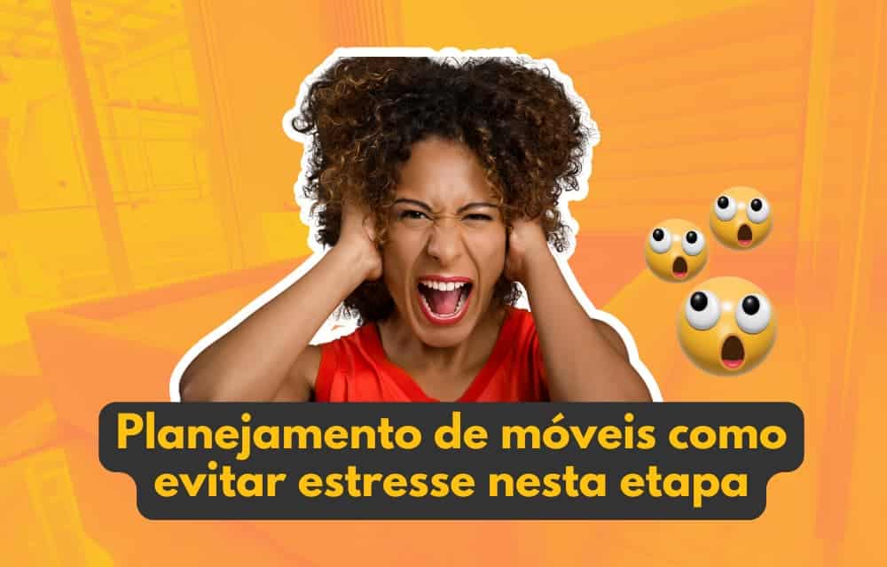 Planejamento de móveis: como evitar estresse nesta etapa