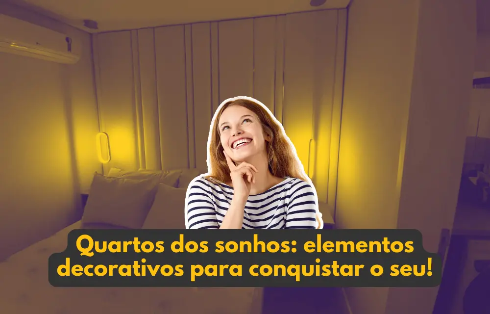 Quartos dos sonhos: elementos decorativos para conquistar o seu!