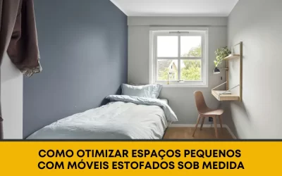 Como Otimizar Espaços Pequenos com Móveis Estofados Sob Medida