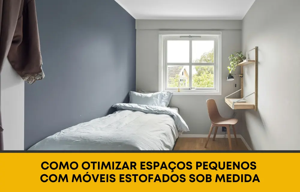 Como Otimizar Espaços Pequenos com Móveis Estofados Sob Medida